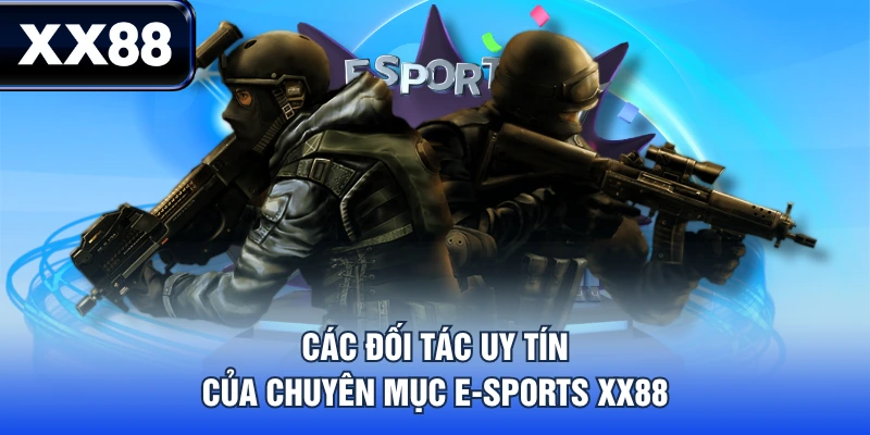 Các đối tác uy tín của chuyên mục E-Sports XX88