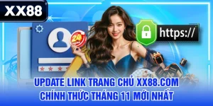 Update Link Trang Chủ XX88.COM Chính Thức Tháng 11 Mới Nhất